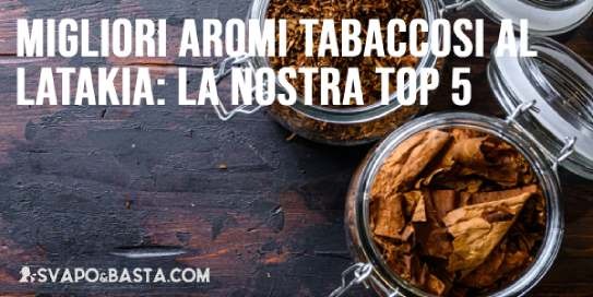 Migliori aromi tabaccosi al Latakia: la nostra top 5