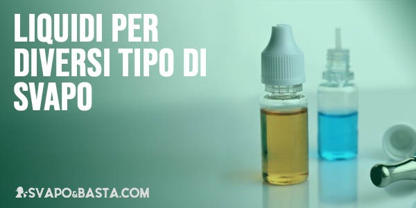 Liquidi per diversi tipo di svapo