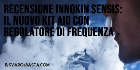 Recensione Innokin Sensis, il nuovo kit AIO con regolazione della frequenza
