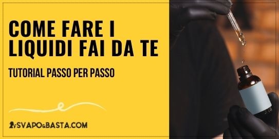 Come fare i liquidi fai da te: tutorial passo per passo