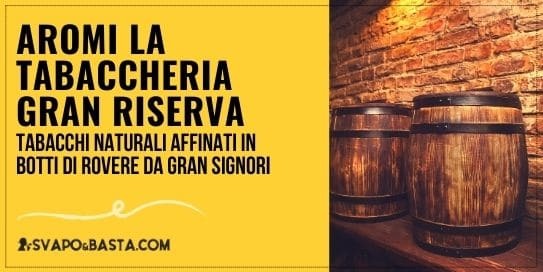 Aromi La Tabaccheria: recensione linea Gran Riserva Four Oak