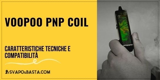 Caratteristiche tecniche e compatibilità delle Voopoo coils