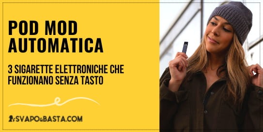 Pod mod automatica: 3 sigarette elettroniche che funzionano senza tasto