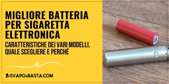 Migliore batteria per sigaretta elettronica: quale scegliere e perché