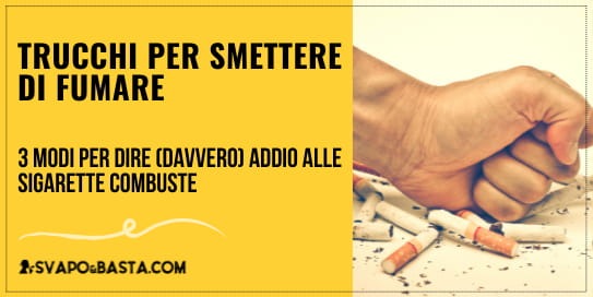 Trucchi per smettere di fumare: 3 modi per dire (davvero) addio alle sigarette combuste