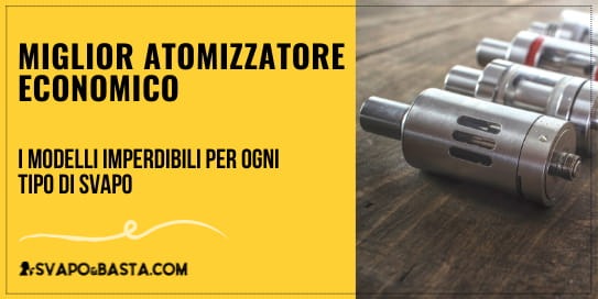 Miglior atomizzatore economico? I modelli imperdibili per ogni tipo di svapo
