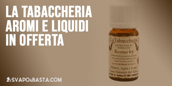 La Tabaccheria aromi e liquidi in offerta uno sconto ti attende