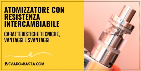 Cos'è e come funziona un atomizzatore con resistenza intercambiabile