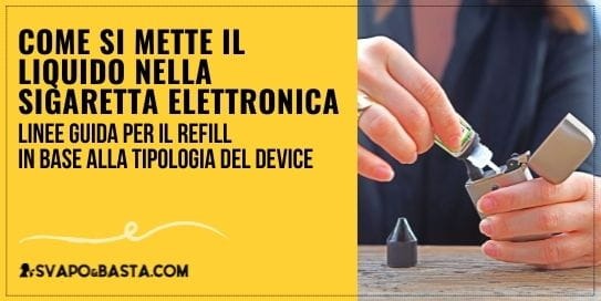 Come si mette il liquido nella sigaretta elettronica?