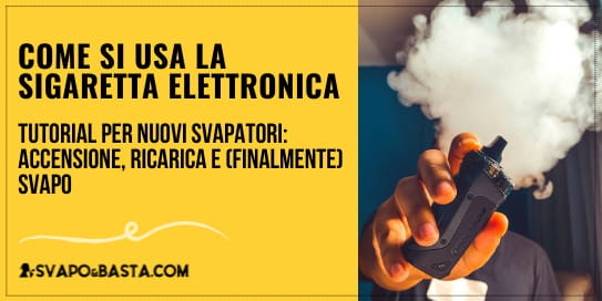 Come si usa la sigaretta elettronica: tutorial per nuovi svapatori