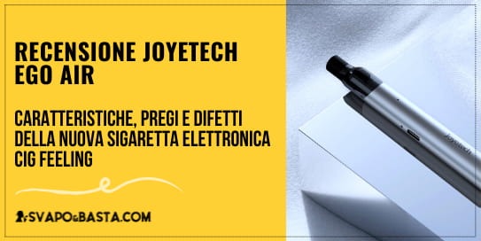 Joyetech Ego Air: recensione della nuova sigaretta elettronica cig feeling