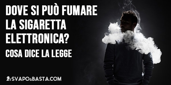 Dove si può fumare la sigaretta elettronica? Cosa dice la Legge