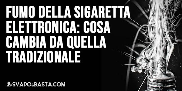 Fumo della sigaretta elettronica: cosa cambia da quella tradizionale