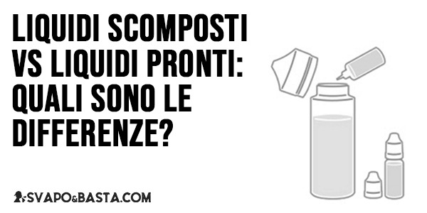 Liquidi scomposti vs liquidi pronti: quali sono le differenze?