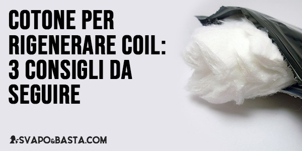 Cotone per rigenerare coil: 3 consigli da seguire