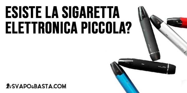 Esiste la sigaretta elettronica piccola?