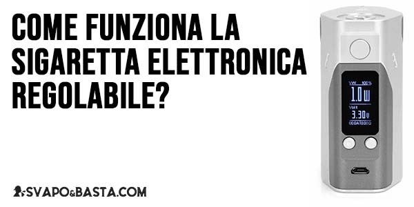 Come funziona la sigaretta elettronica regolabile?