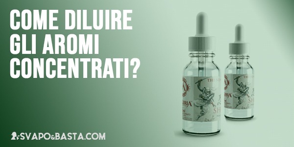 Come diluire gli aromi concentrati per la sigaretta elettronica