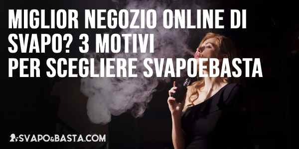 Miglior negozio online di svapo? 5 motivi per scegliere Svapoebasta