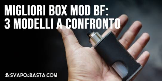 Migliori box mod BF: 3 modelli a confronto