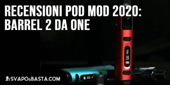 Recensioni pod mod 2020: Barrel 2 Da One