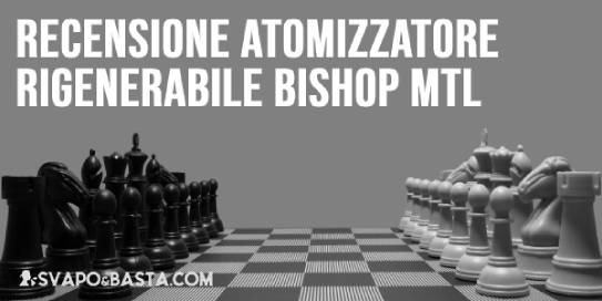Recensione atomizzatore rigenerabile Bishop MTL
