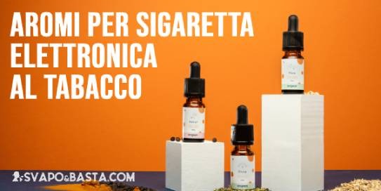 Aromi per sigaretta elettronica al tabacco: le eccellenze italiane del 2020