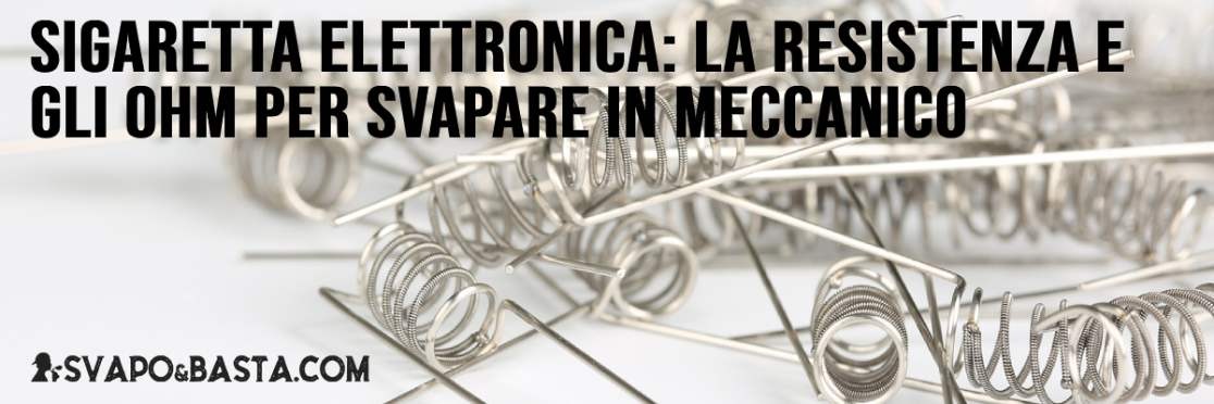 Sigaretta elettronica: la resistenza e gli Ohm, i punti focali per svapare in meccanico