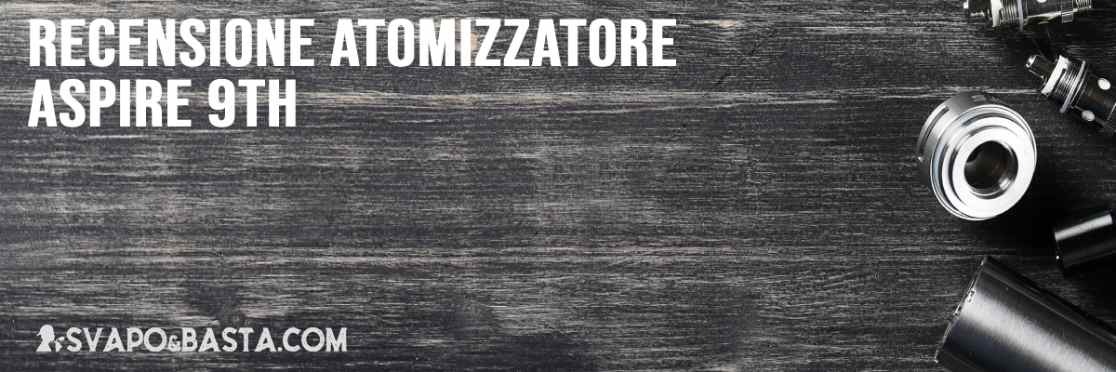 Recensione atomizzatore Aspire 9th