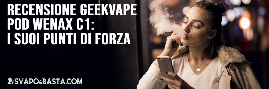 Recensione Geekvape pod Wenax C1: come funziona e quali sono i suoi punti di forza