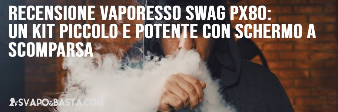 Recensione Vaporesso Swag PX80: un kit piccolo e potente per lo svapo in cloud con schermo a scomparsa