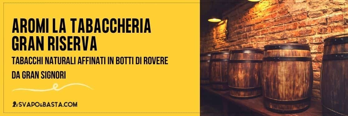 Aromi La Tabaccheria: recensione linea Gran Riserva Four Oak