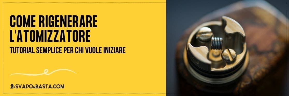 Come rigenerare l'atomizzatore: tutorial semplice per chi vuole iniziare