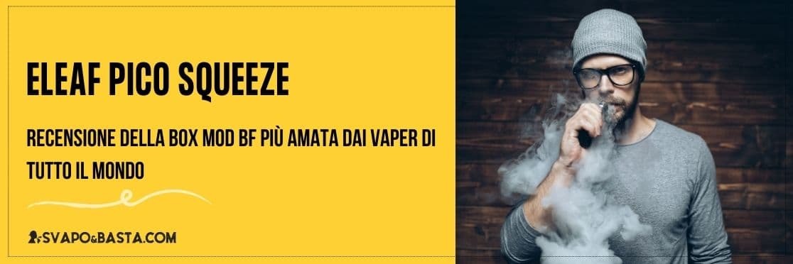 Eleaf Pico Squeeze: recensione della box mod BF più amata dai vaper di tutto il mondo