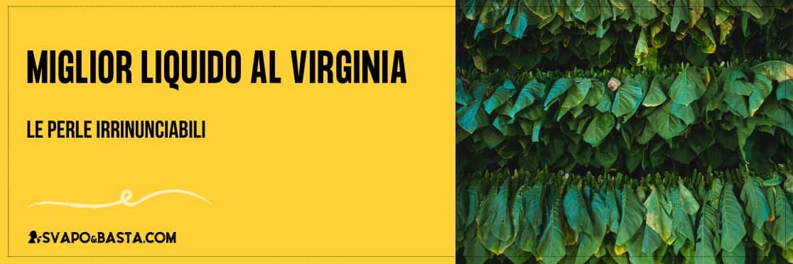 Miglior liquido al Virginia: le perle irrinunciabili per sigaretta elettronica