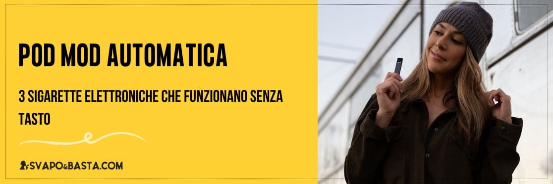 Pod mod automatica: 3 sigarette elettroniche che funzionano senza tasto