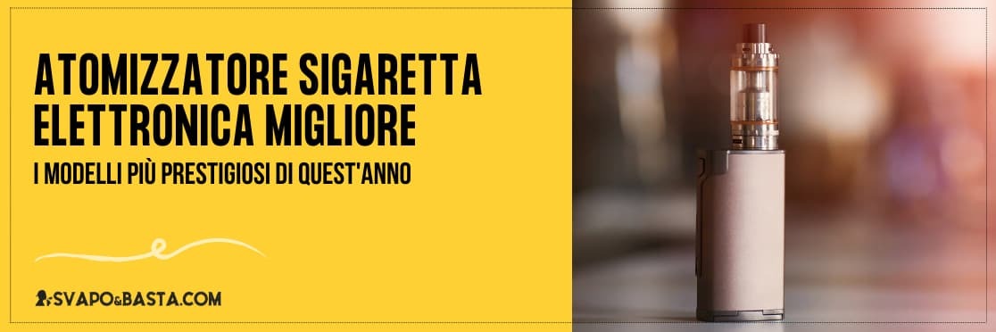 Atomizzatore sigaretta elettronica migliore (2022)