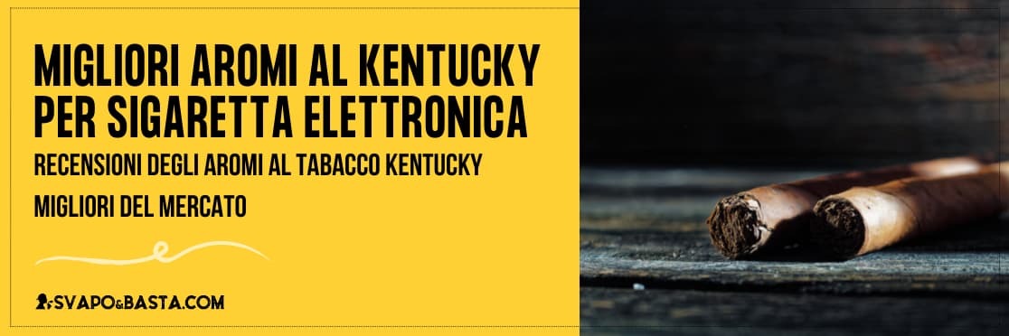 Migliori aromi al Kentucky per sigaretta elettronica