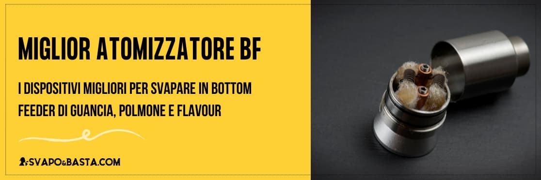 Miglior atomizzatore BF per sigarette elettroniche Bottom Feeder