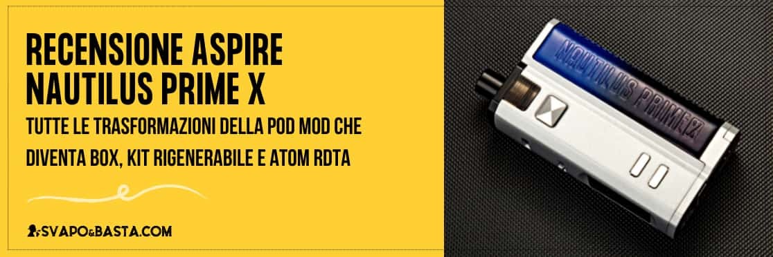 Recensione Aspire Nautilus Prime X: la sigaretta elettronica trasformabile