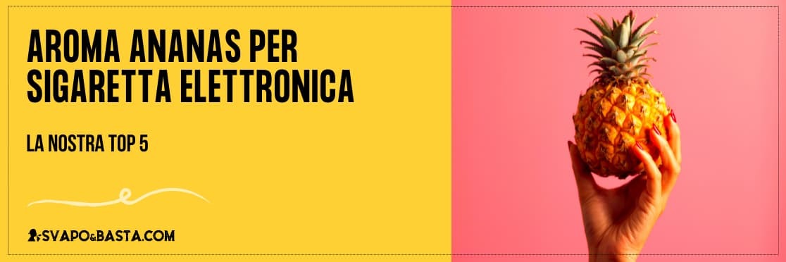 Miglior aroma all'ananas per sigaretta elettronica: la top 5