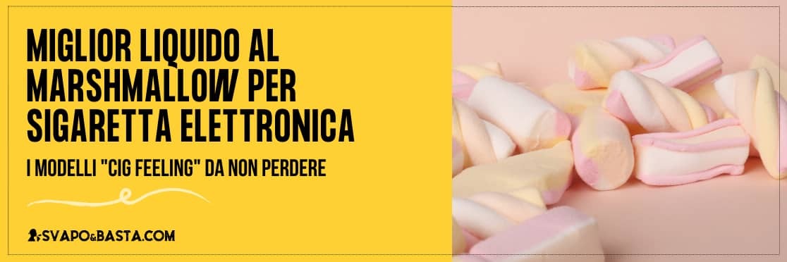 Miglior liquido al Marshmallow: 5 prodotti imperdibili