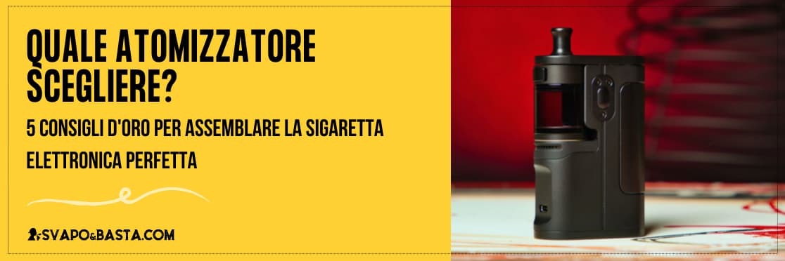 Quale atomizzatore scegliere per la sigaretta elettronica? 5 consigli d'oro