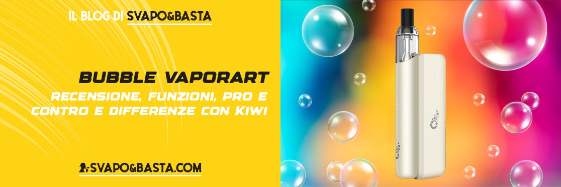 Bubble Vaporart: recensione, funzioni e differenze con Kiwi