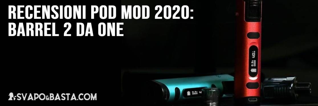 Recensioni pod mod 2020: Barrel 2 Da One