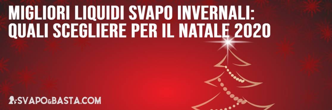 Migliori liquidi svapo invernali: ecco quali scegliere per il Natale 2020