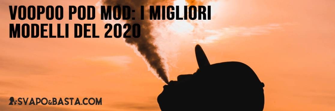 Voopoo pod mod: i migliori modelli a disposizione nel 2020